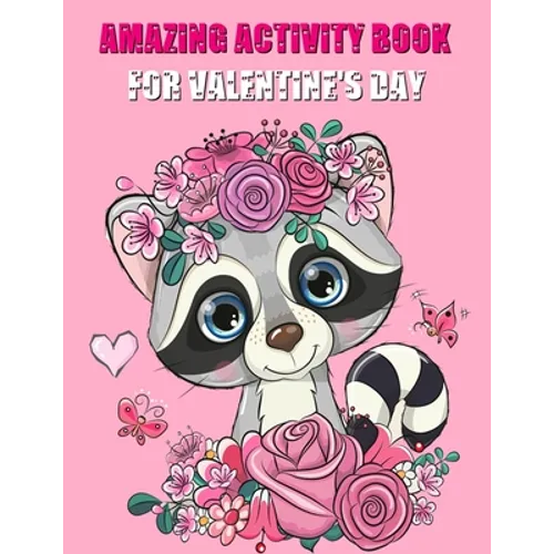 Amazing Activity Book For Valentine's Day: An Educational Children's Workbook, Mazes, Coloring, Dot To Dot, Word Search, And More - Paperback