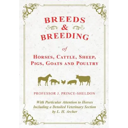 Breeds and Breeding of Horses, Cattle, Sheep, Pigs, Goats and Poultry - With Particular Attention to Horses Including a Detailed Veterinary Section by - Paperback
