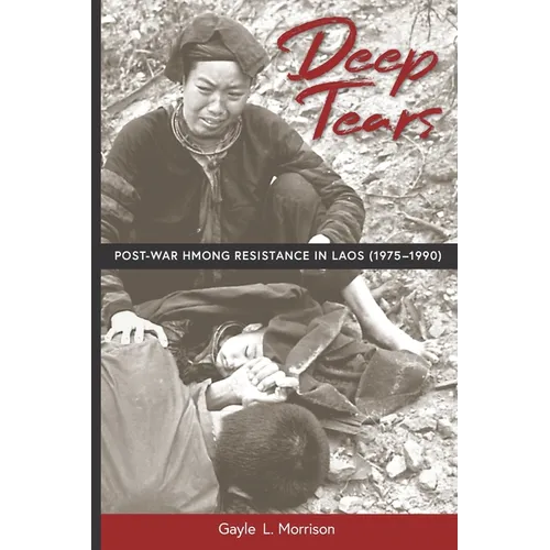 Deep Tears: Post-War Hmong Resistance in Laos (1975-1990) - Paperback