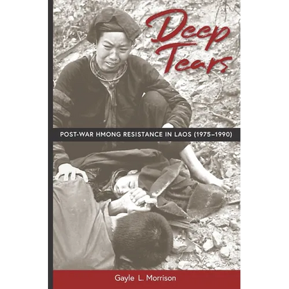 Deep Tears: Post-War Hmong Resistance in Laos (1975-1990) - Paperback