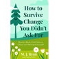 How to Survive Change You Didn't Ask for: Bounce Back, Find Calm in Chaos and Reinvent Yourself (Change for the Better, Uncertainty of Life) - Paperback