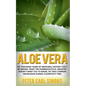 Aloe Vera: Six thousand years of medicinal history can't be wrong. What the pharmaceutical industry doesn't want you to know, yet was common knowledge - Paperback