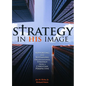Strategy in His Image: Supporting and Sustaining Organizational Strategy from a Christian Perspective - Paperback