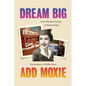Dream Big, Add Moxie: The Darlene L. Pfeiffer Story - Paperback
