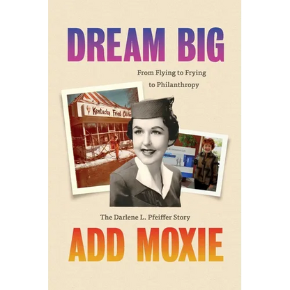 Dream Big, Add Moxie: The Darlene L. Pfeiffer Story - Paperback