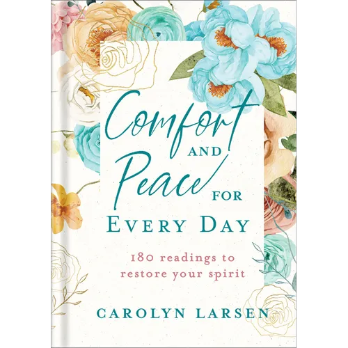 Comfort and Peace for Every Day: 180 Readings to Restore Your Spirit - Hardcover