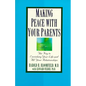 Making Peace with Your Parents: The Key to Enriching Your Life and All Your Relationships - Paperback