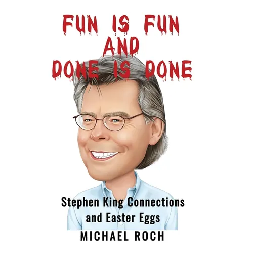 Fun is Fun and Done is Done: Stephen King Connections and Easter Eggs - Hardcover