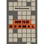 How to Be Normal: Essays - Hardcover