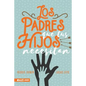 Los Padres Que Tus Hijos Necesitan - Paperback