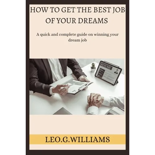 How to Get the Best Job of Your Dreams: A quick and complete guide on winning your dream job - Paperback