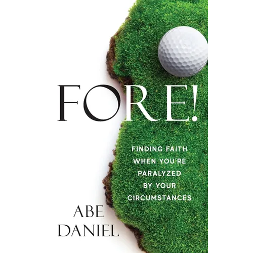 Fore!: Finding Faith When You're Paralyzed By Your Circumstances - Paperback