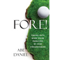 Fore!: Finding Faith When You're Paralyzed By Your Circumstances - Paperback