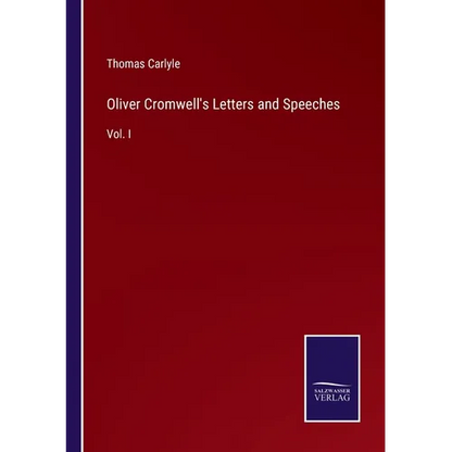 Oliver Cromwell's Letters and Speeches: Vol. I - Paperback