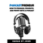 Podcastpreneur: How to Produce, Promote, and Profit With A Podcast - Paperback