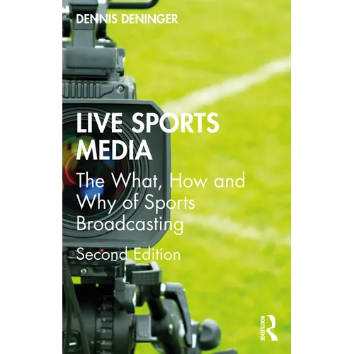Live Sports Media: The What, How and Why of Sports Broadcasting - Paperback
