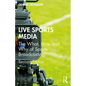 Live Sports Media: The What, How and Why of Sports Broadcasting - Paperback