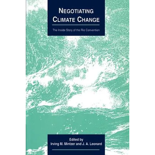 Negotiating Climate Change: The Inside Story of the Rio Convention - Paperback