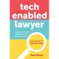 Tech Enabled Lawyer: A guide to making the most of the tools you have and spotting the tech you need - Paperback