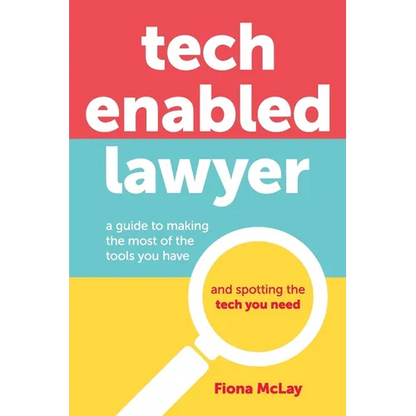Tech Enabled Lawyer: A guide to making the most of the tools you have and spotting the tech you need - Paperback