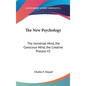 The New Psychology: The Universal Mind, the Conscious Mind, the Creative Process V2 - Hardcover