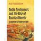 Noble Sentiments and the Rise of Russian Novels: A European Literary History - Hardcover