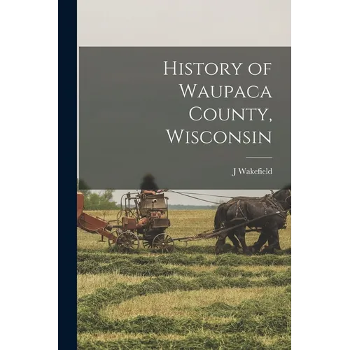 History of Waupaca County, Wisconsin - Paperback