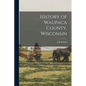 History of Waupaca County, Wisconsin - Paperback