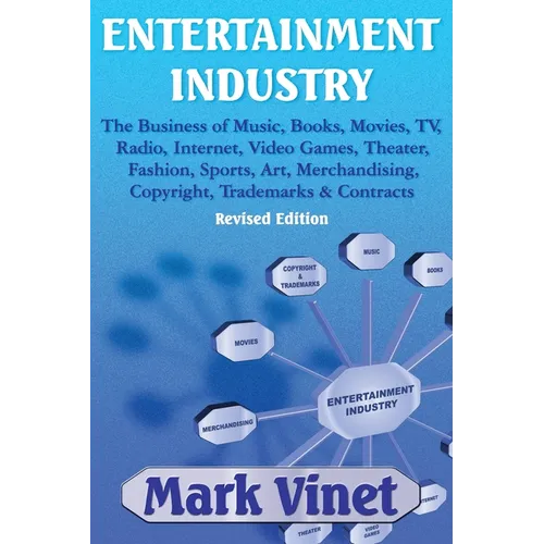 Entertainment Industry: The Business of Music, Books, Movies, Tv, Radio, Internet, Video Games, Theater, Fashion, Sports, Art, Merchandising, - Paperback