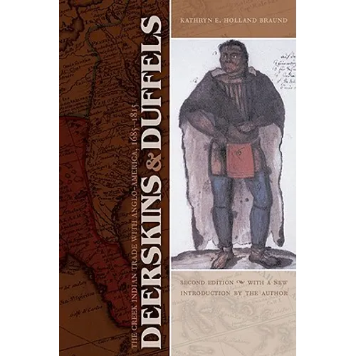 Deerskins and Duffels: The Creek Indian Trade with Anglo-America, 1685-1815 - Paperback