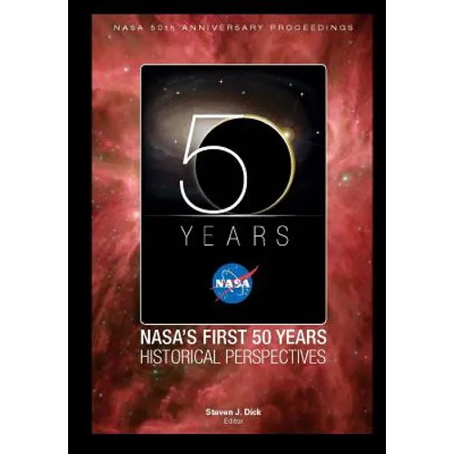 NASA's First 50 Years Historical Perspectives: NASA 50th Anniversary Proceedings - Paperback