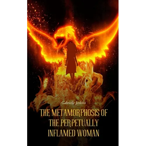 The Metamorphosis of The Perpetually Inflamed Woman - Paperback