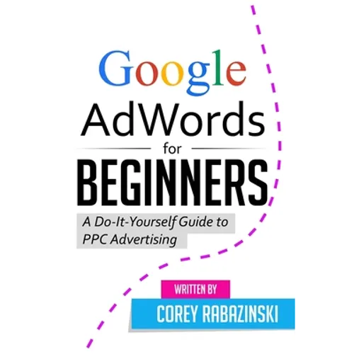 Google AdWords for Beginners: A Do-It-Yourself Guide to PPC Advertising - Paperback
