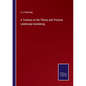 A Treatise on the Theory and Practice Landscape Gardening - Paperback