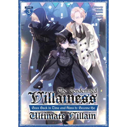 The Condemned Villainess Goes Back in Time and Aims to Become the Ultimate Villain (Light Novel) Vol. 3 - Paperback