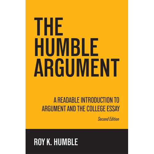 The Humble Argument: A Readable Introduction to Argument and the College Essay - Paperback