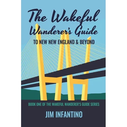 The Wakeful Wanderer's Guide: to New New England & Beyond - Paperback