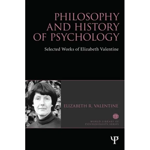 Philosophy and History of Psychology: Selected Works of Elizabeth Valentine - Paperback