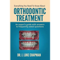 Everything You Need To Know About Orthodontic Treatment: An expert's guide with answers to frequently asked questions - Paperback