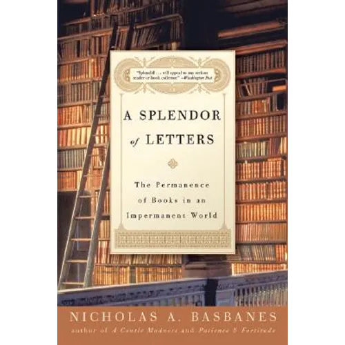A Splendor of Letters: The Permanence of Books in an Impermanent World - Paperback