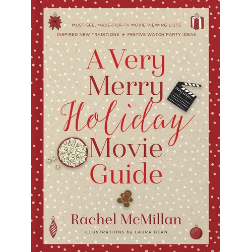 A Very Merry Holiday Movie Guide: *Must-See, Made-For-TV Movie Viewing Lists *Inspired New Traditions *Festive Watch Party Ideas - Hardcover