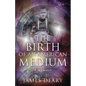 The Birth of an American Medium: A Memoir - Paperback