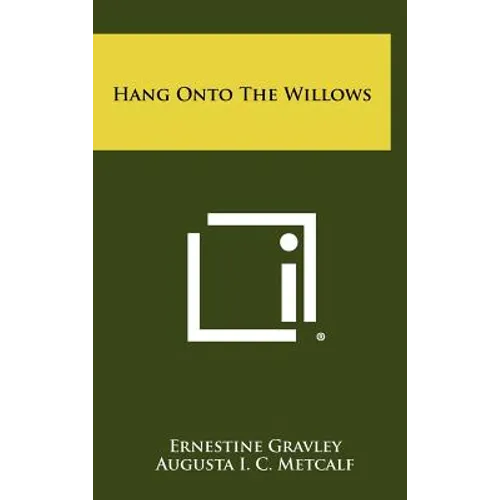 Hang Onto the Willows - Hardcover