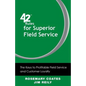 42 Rules for Superior Field Service: The Keys to Profitable Field Service and Customer Loyalty - Paperback