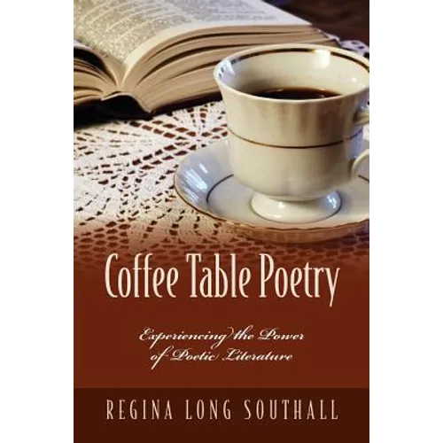 Coffee Table Poetry: Experiencing the Power of Poetic Literature - Paperback