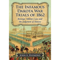 The Infamous Dakota War Trials of 1862: Revenge, Military Law and the Judgment of History - Paperback