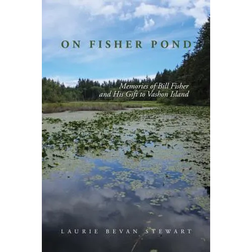 On Fishers Pond: Memories of Bill Fisher and His Gift to Vashon Island - Paperback