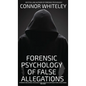 The Forensic Psychology Of False Allegations: A Forensic And Criminal Psychology Guide To False Allegations of Rape, Sexual Abuse and More - Hardcover