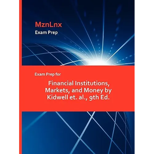 Exam Prep for Financial Institutions, Markets, and Money by Kidwell Et. Al., 9th Ed. - Paperback