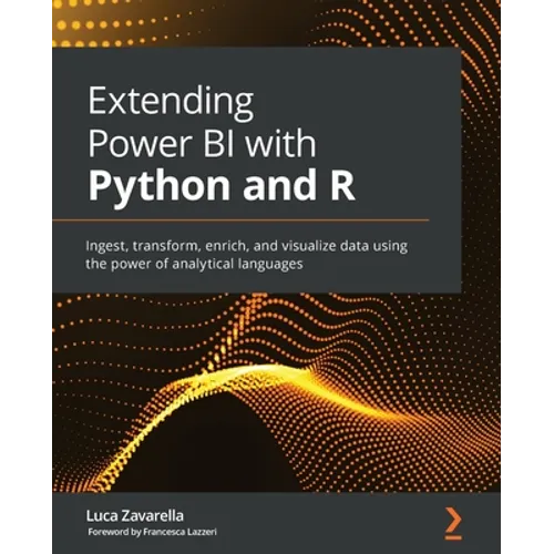Extending Power BI with Python and R: Ingest, transform, enrich, and visualize data using the power of analytical languages - Paperback